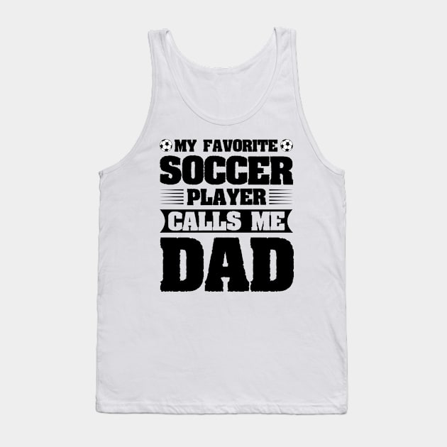 My Favorite Soccer Player Calls Me Dad Tank Top by CosmicCat